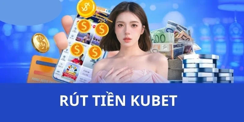 Các thông tin có liên quan đến quy trình rút tiền KUBET77