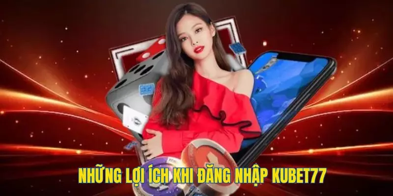 Lợi ích khi login tài khoản vào trang chủ KUBET77